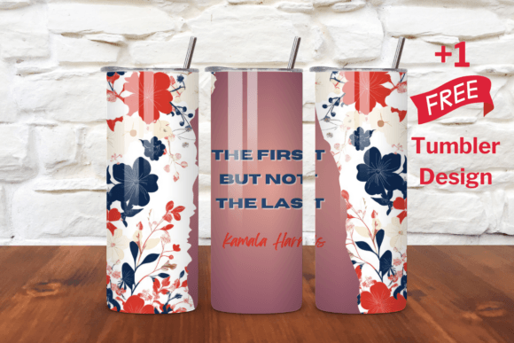 The FIRST but NOT the LAST Kamala Harris Graphics & Tumbler Wraps
